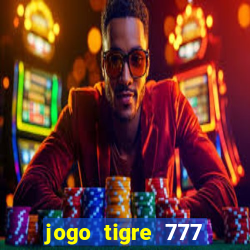 jogo tigre 777 como jogar